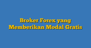Broker Forex yang Memberikan Modal Gratis