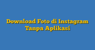 Download Foto di Instagram Tanpa Aplikasi