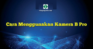 Cara Menggunakan Kamera B Pro