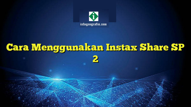 Cara Menggunakan Instax Share SP 2