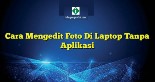 Cara Mengedit Foto Di Laptop Tanpa Aplikasi