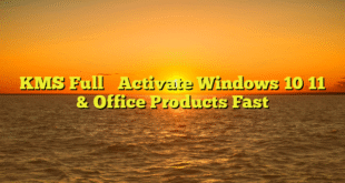 KMS Full ✓ Activate Windows 10 11 & Office Products Fast
